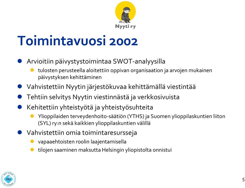 Kehitettiin yhteistyötä ja yhteistyösuhteita Ylioppilaiden terveydenhoito säätiön (YTHS) ja Suomen ylioppilaskuntien liiton (SYL) ry:n sekä