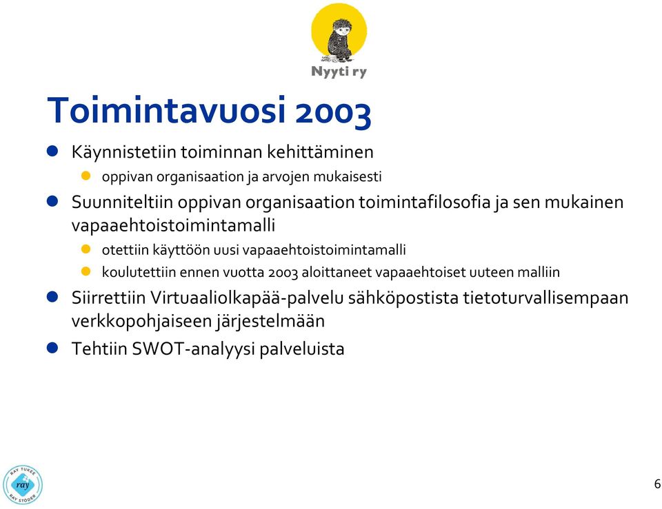 vapaaehtoistoimintamalli koulutettiin ennen vuotta 2003 aloittaneet vapaaehtoiset uuteen malliin Siirrettiin