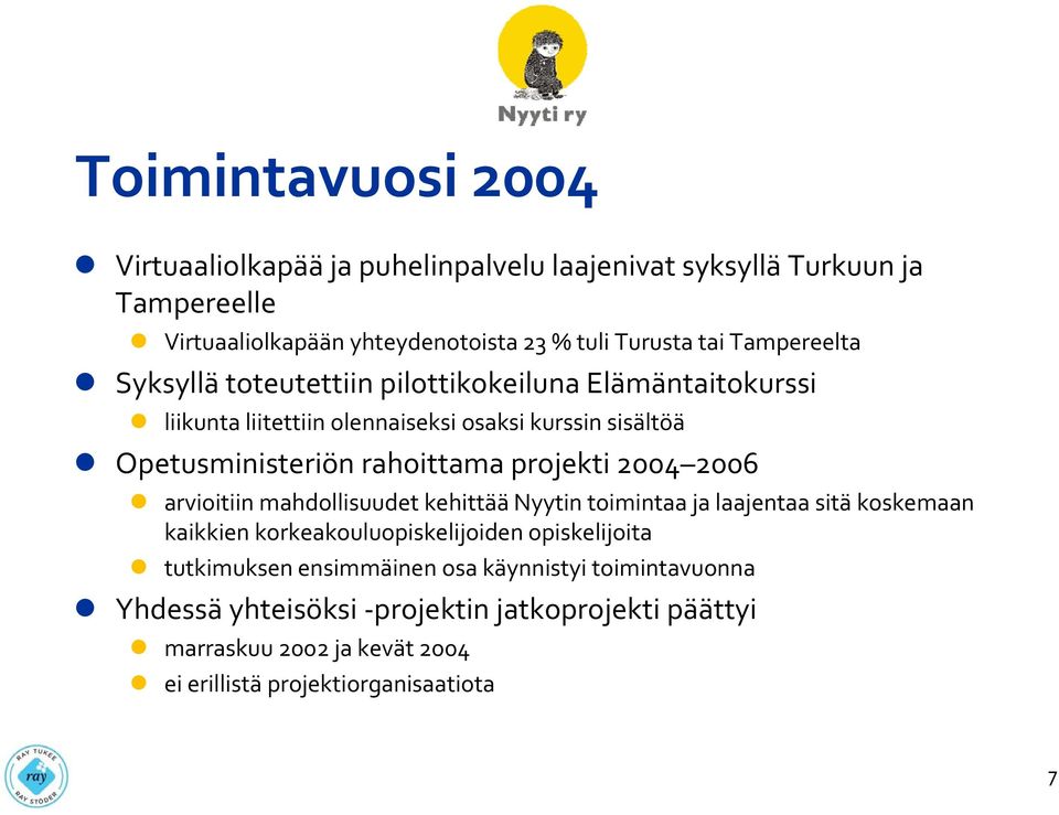 projekti 2004 2006 arvioitiin mahdollisuudet kehittää Nyytin toimintaa ja laajentaa sitä koskemaan kaikkien korkeakouluopiskelijoiden opiskelijoita