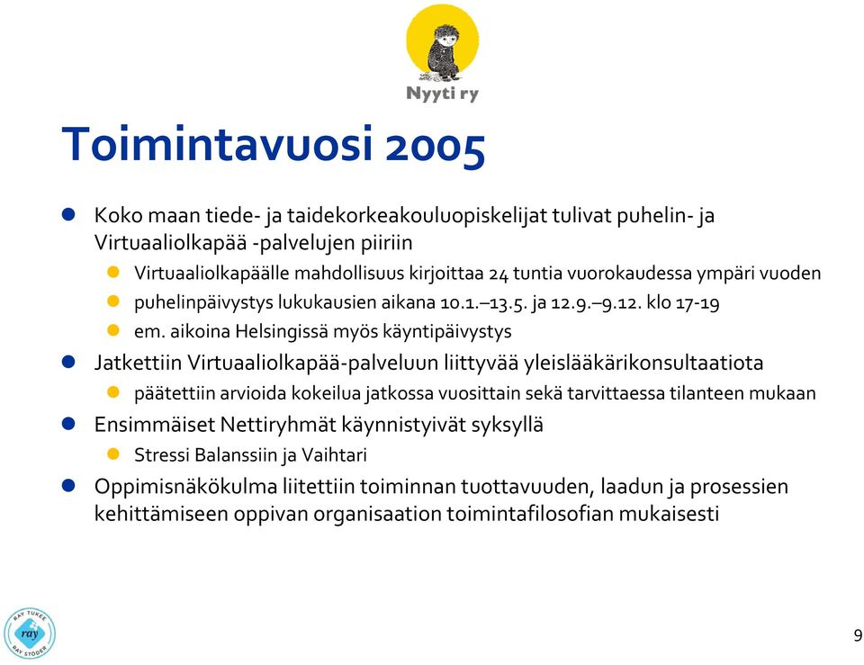 aikoina Helsingissä myös käyntipäivystys Jatkettiin Virtuaaliolkapää palveluun liittyvää yleislääkärikonsultaatiota päätettiin arvioida kokeilua jatkossa vuosittain sekä