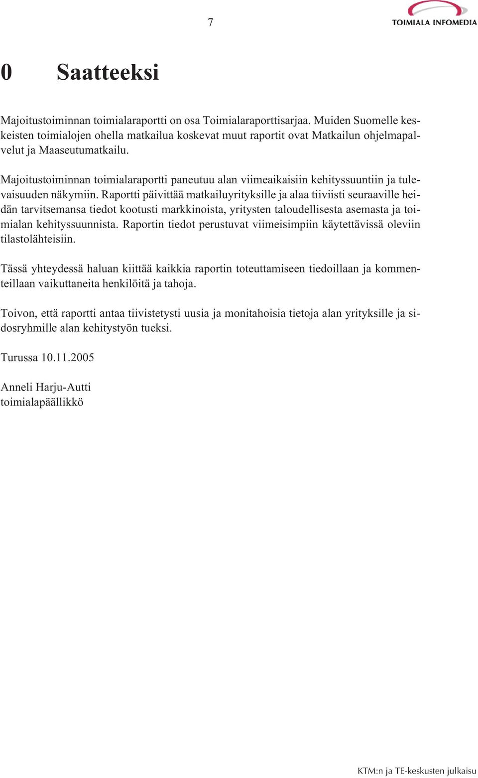 Majoitustoiminnan toimialaraportti paneutuu alan viimeaikaisiin kehityssuuntiin ja tulevaisuuden näkymiin.