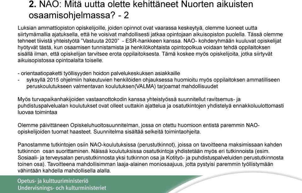 puolella. Tässä olemme tehneet tiivistä yhteistyötä Vastuuta 2020 - ESR-hankkeen kanssa.