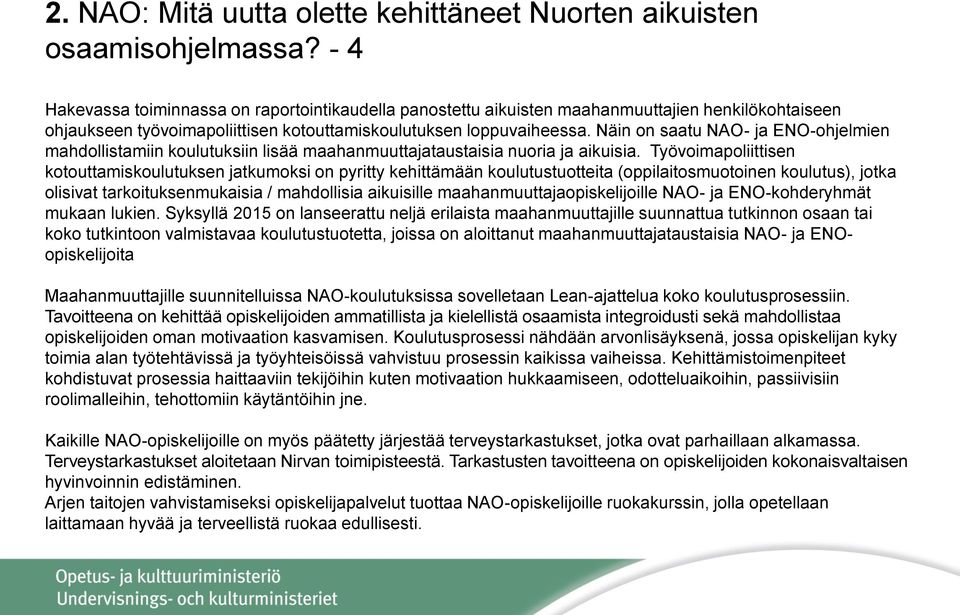 Näin on saatu NAO- ja ENO-ohjelmien mahdollistamiin koulutuksiin lisää maahanmuuttajataustaisia nuoria ja aikuisia.