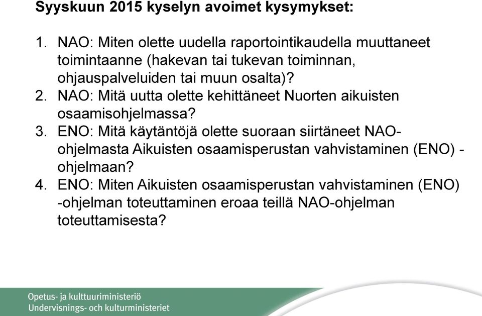 muun osalta)? 2. NAO: Mitä uutta olette kehittäneet Nuorten aikuisten osaamisohjelmassa? 3.