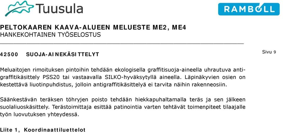 Läpinäkyvien osien on kestettävä liuotinpuhdistus, jolloin antigraffitikäsittelyä ei tarvita näihin rakenneosiin.