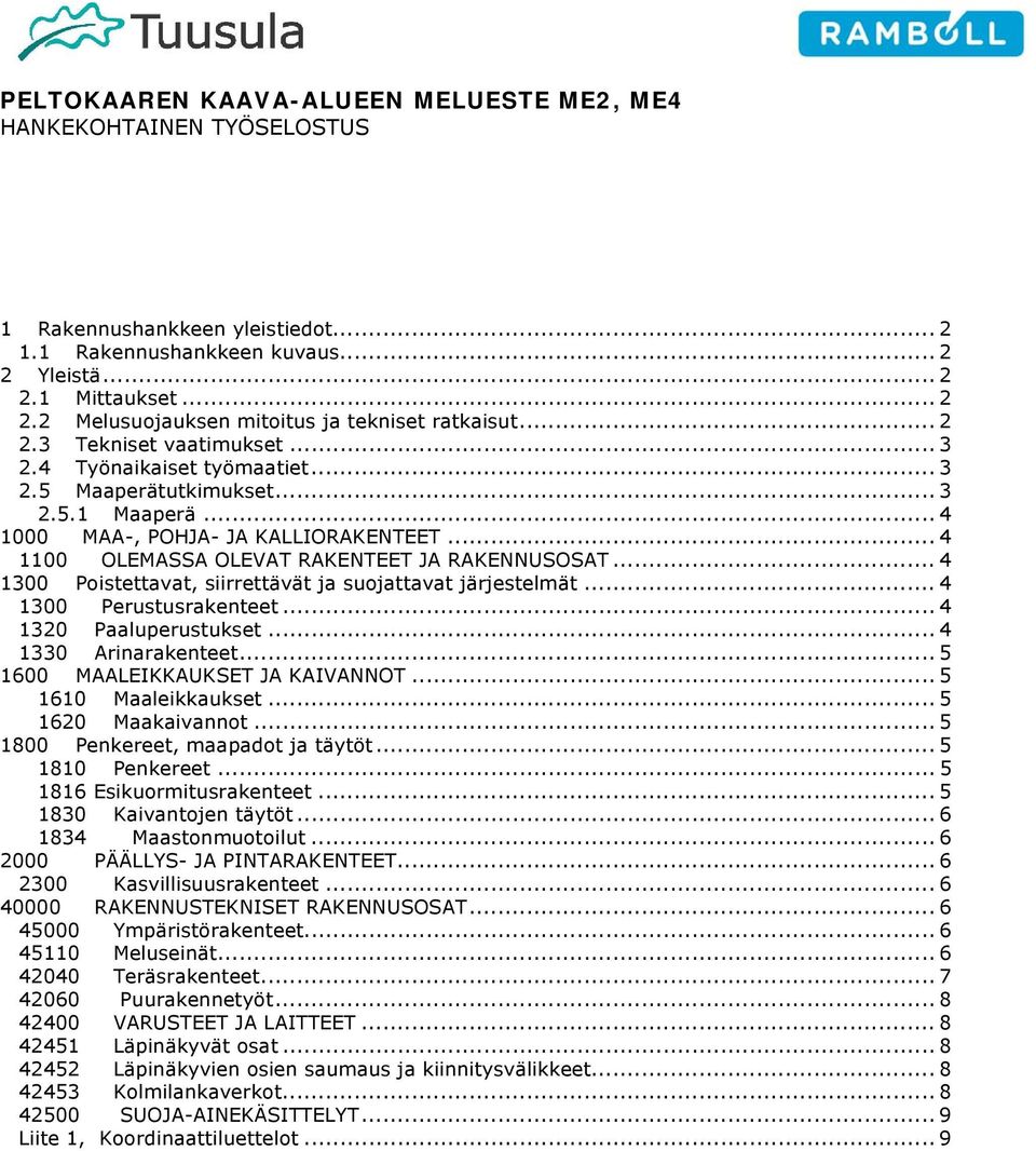 .. 4 1300 Poistettavat, siirrettävät ja suojattavat järjestelmät... 4 1300 Perustusrakenteet... 4 1320 Paaluperustukset... 4 1330 Arinarakenteet... 5 1600 MAALEIKKAUKSET JA KAIVANNOT.