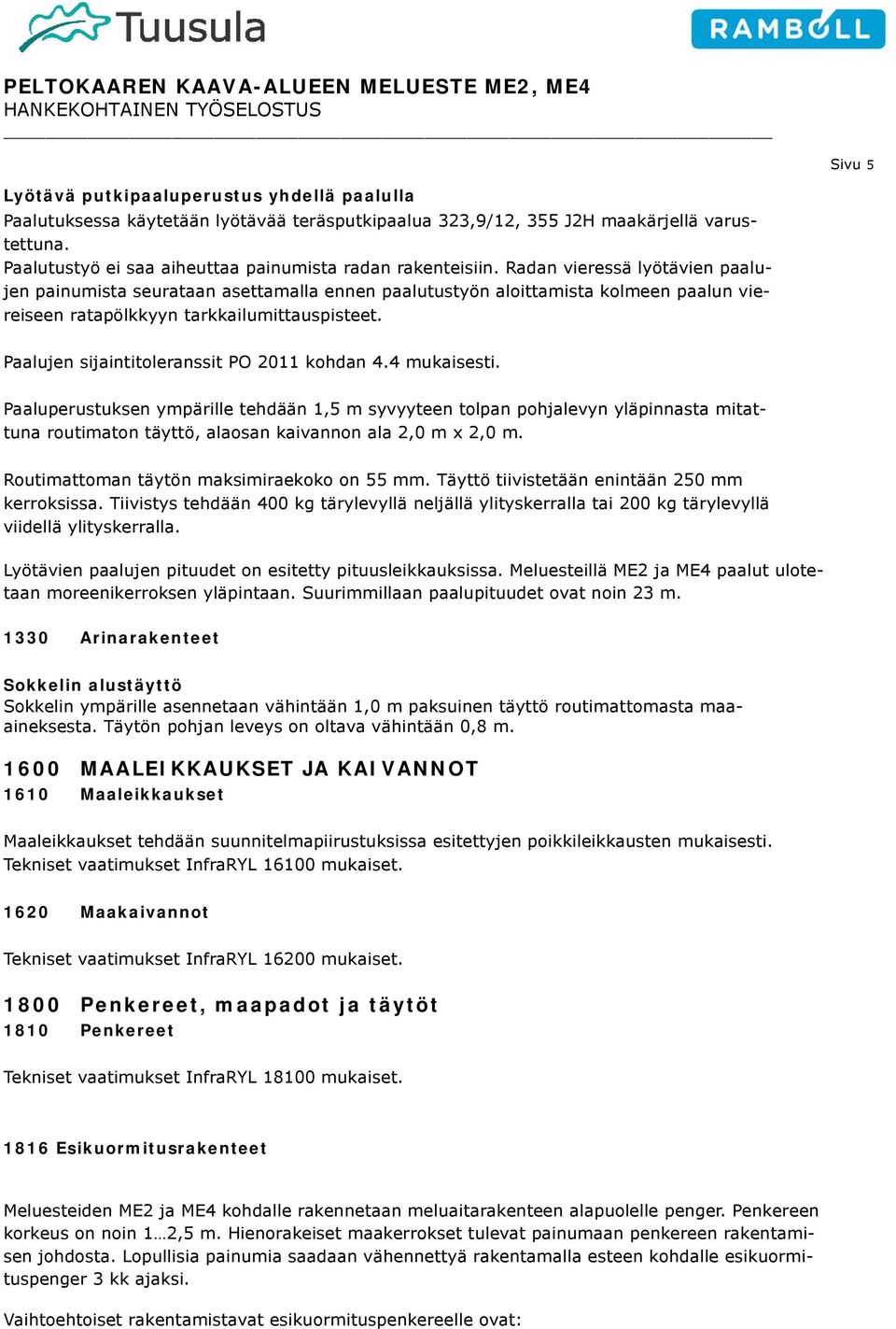 Radan vieressä lyötävien paalujen painumista seurataan asettamalla ennen paalutustyön aloittamista kolmeen paalun viereiseen ratapölkkyyn tarkkailumittauspisteet.