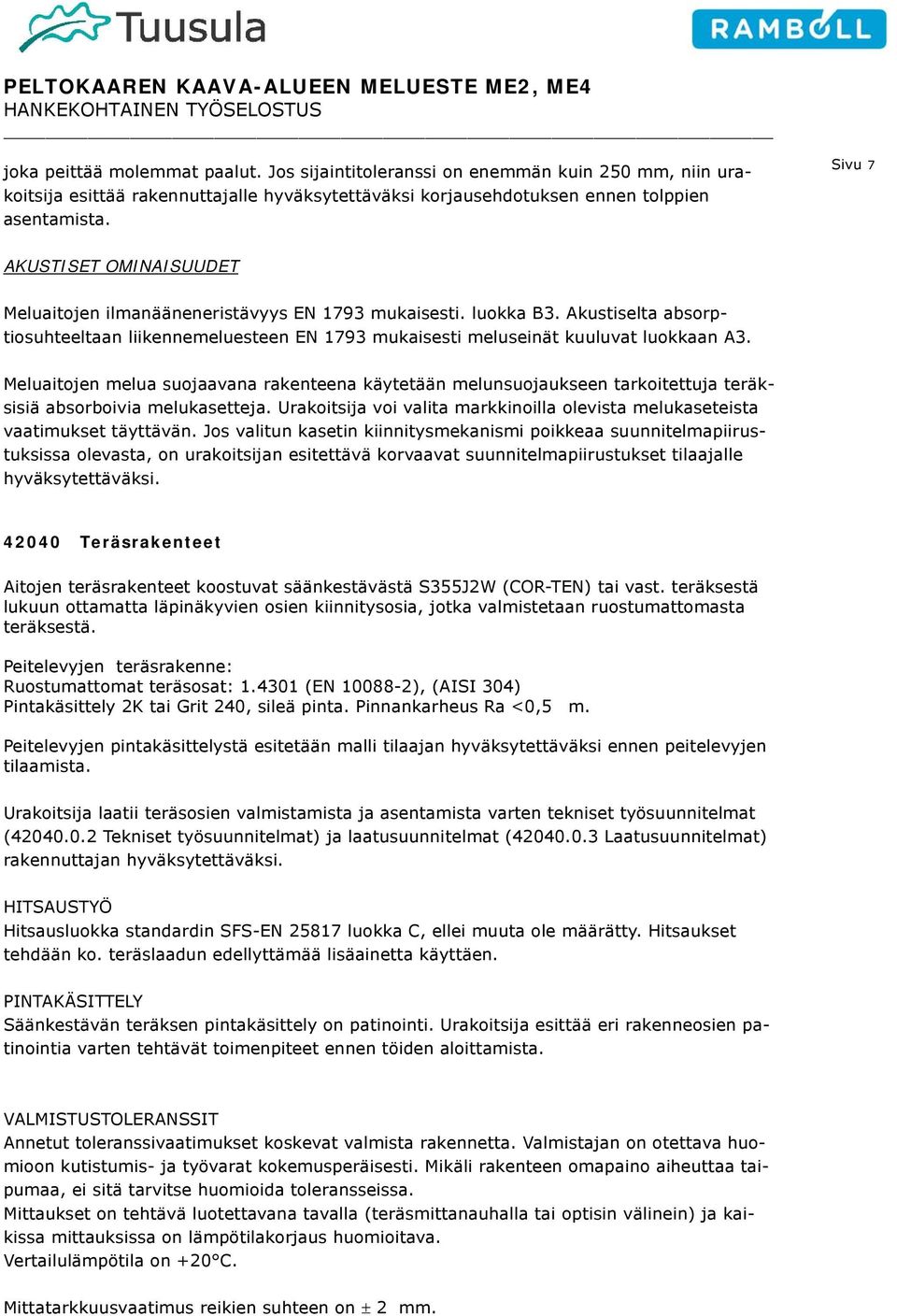 Meluaitojen melua suojaavana rakenteena käytetään melunsuojaukseen tarkoitettuja teräksisiä absorboivia melukasetteja.