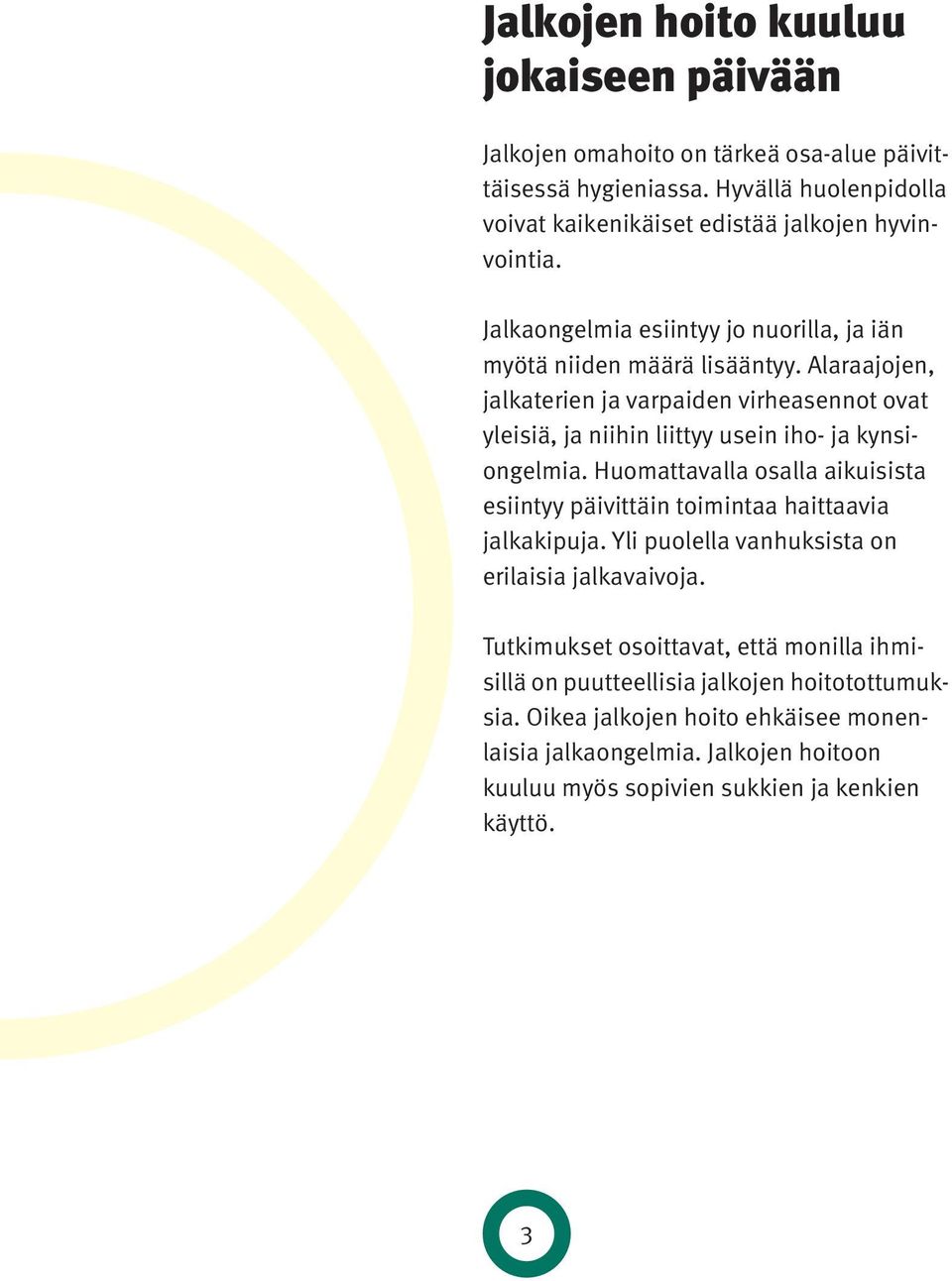 Alaraajojen, jalka terien ja varpaiden virheasennot ovat yleisiä, ja niihin liittyy usein iho- ja kynsiongelmia.