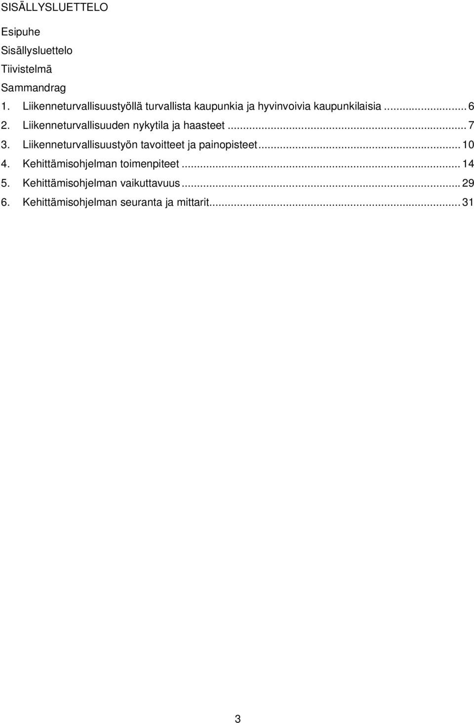 Liikenneturvallisuuden nykytila ja haasteet... 7 3.