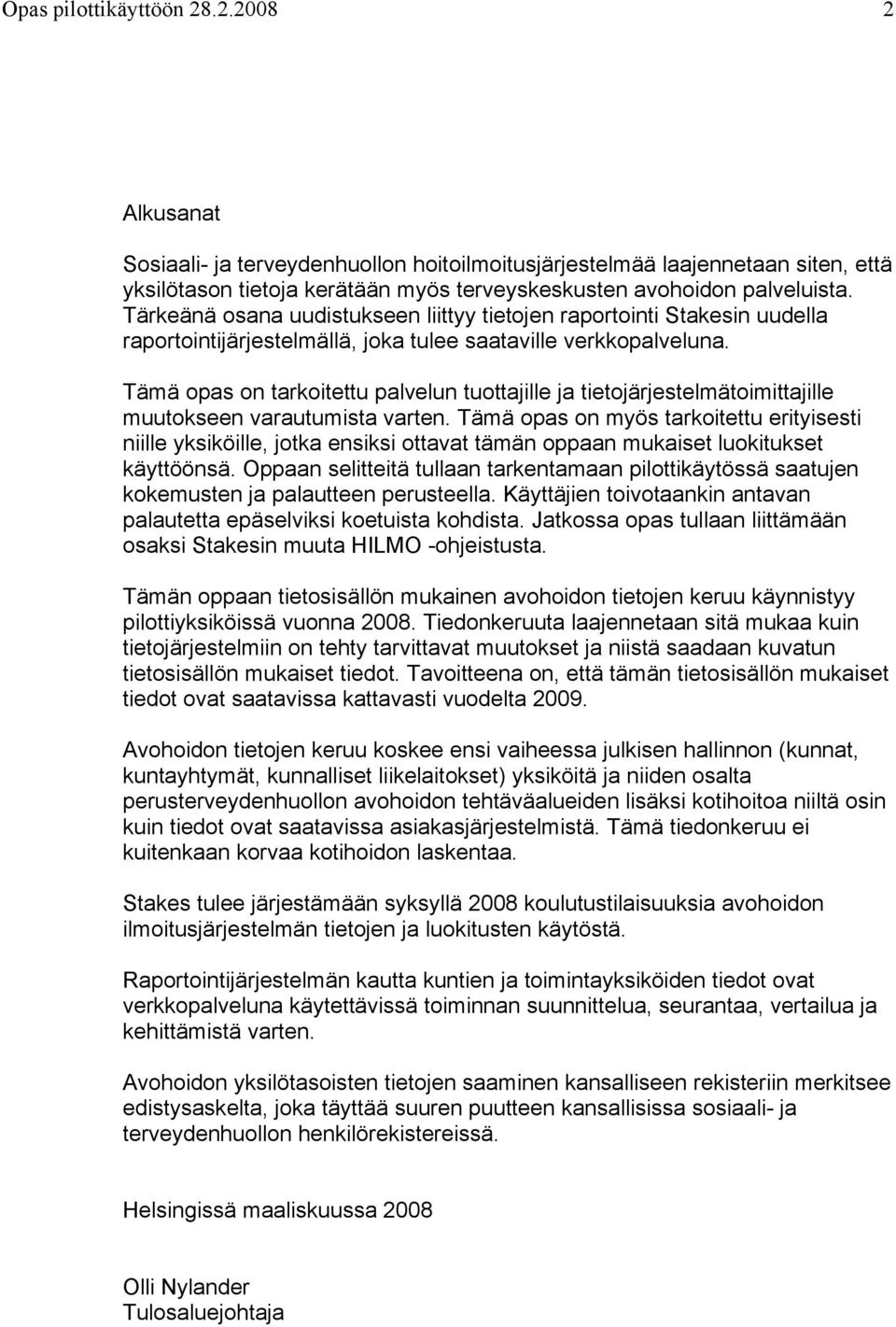 Tämä opas on tarkoitettu palvelun tuottajille ja tietojärjestelmätoimittajille muutokseen varautumista varten.