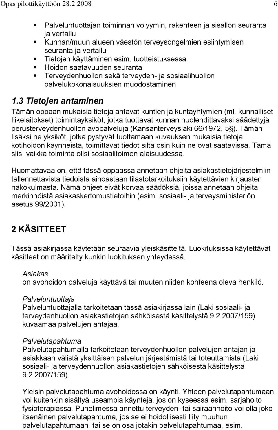 tuotteistuksessa Hoidon saatavuuden seuranta Terveydenhuollon sekä terveyden- ja sosiaalihuollon palvelukokonaisuuksien muodostaminen 1.