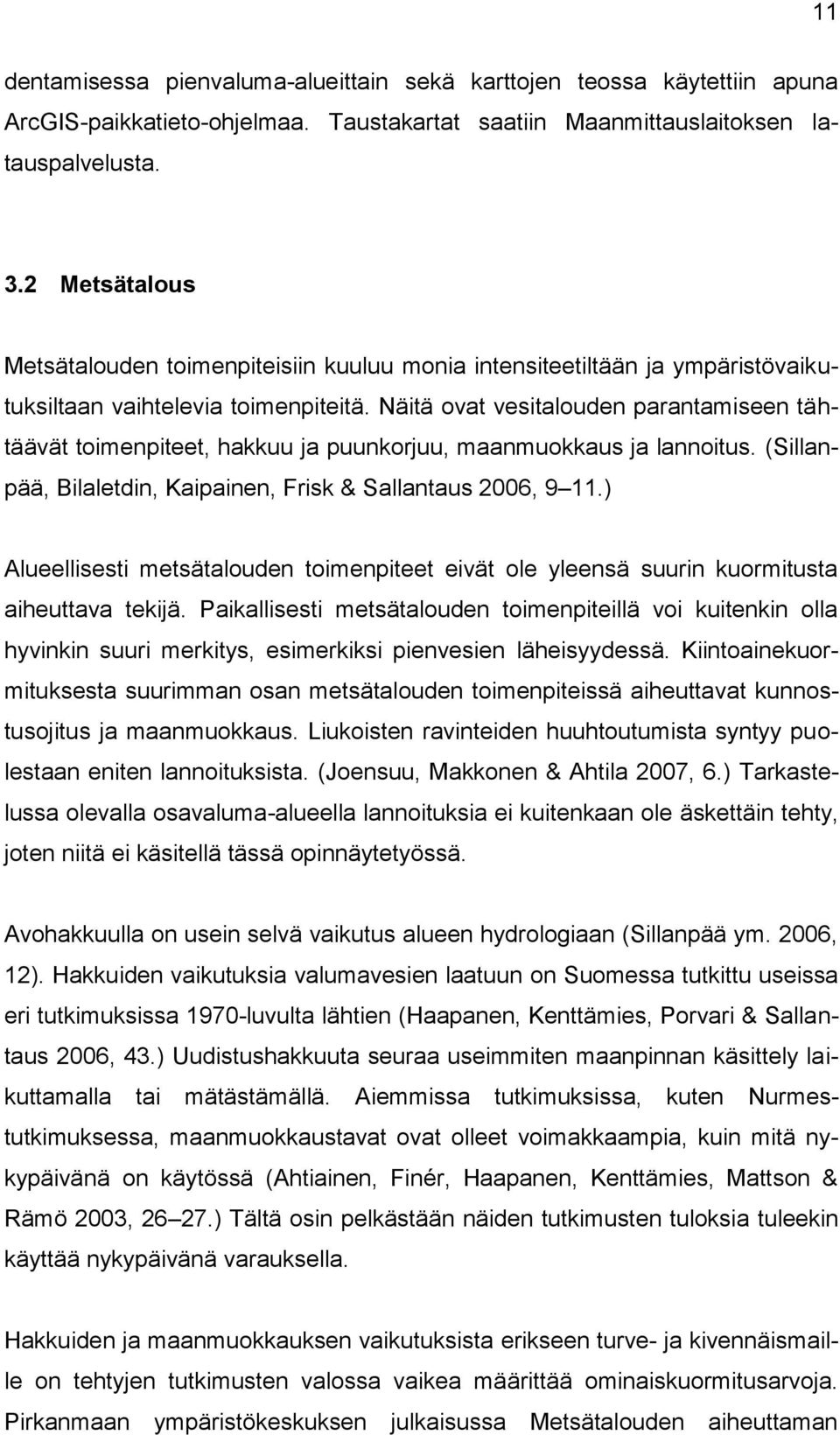 Näitä ovat vesitalouden parantamiseen tähtäävät toimenpiteet, hakkuu ja puunkorjuu, maanmuokkaus ja lannoitus. (Sillanpää, Bilaletdin, Kaipainen, Frisk & Sallantaus 2006, 9 11.