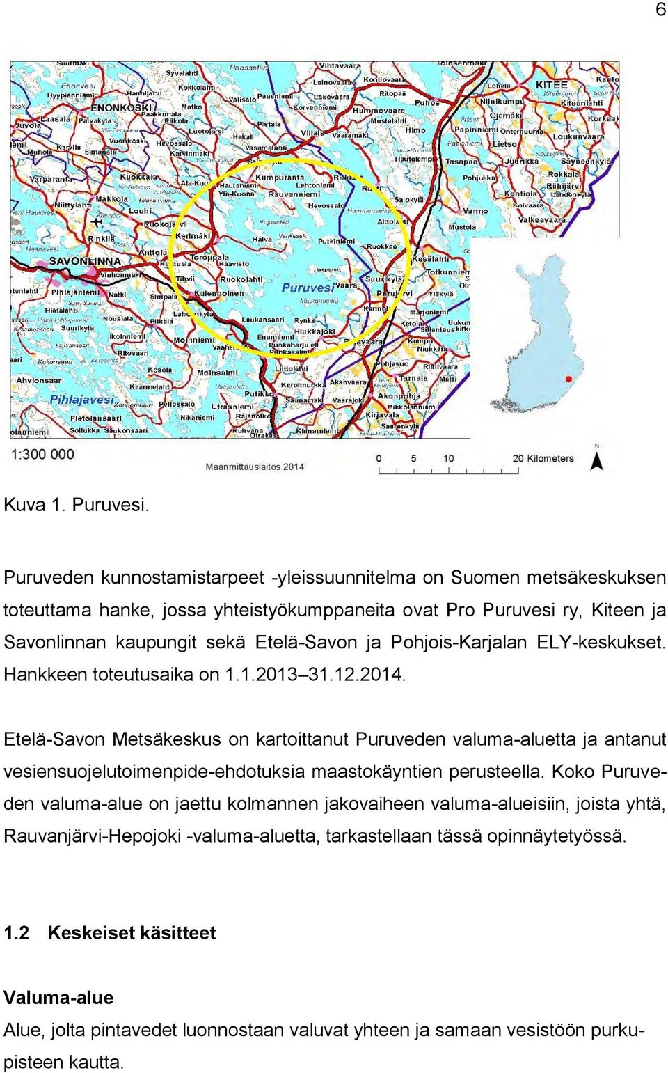 Etelä-Savon ja Pohjois-Karjalan ELY-keskukset. Hankkeen toteutusaika on 1.1.2013 31.12.2014.