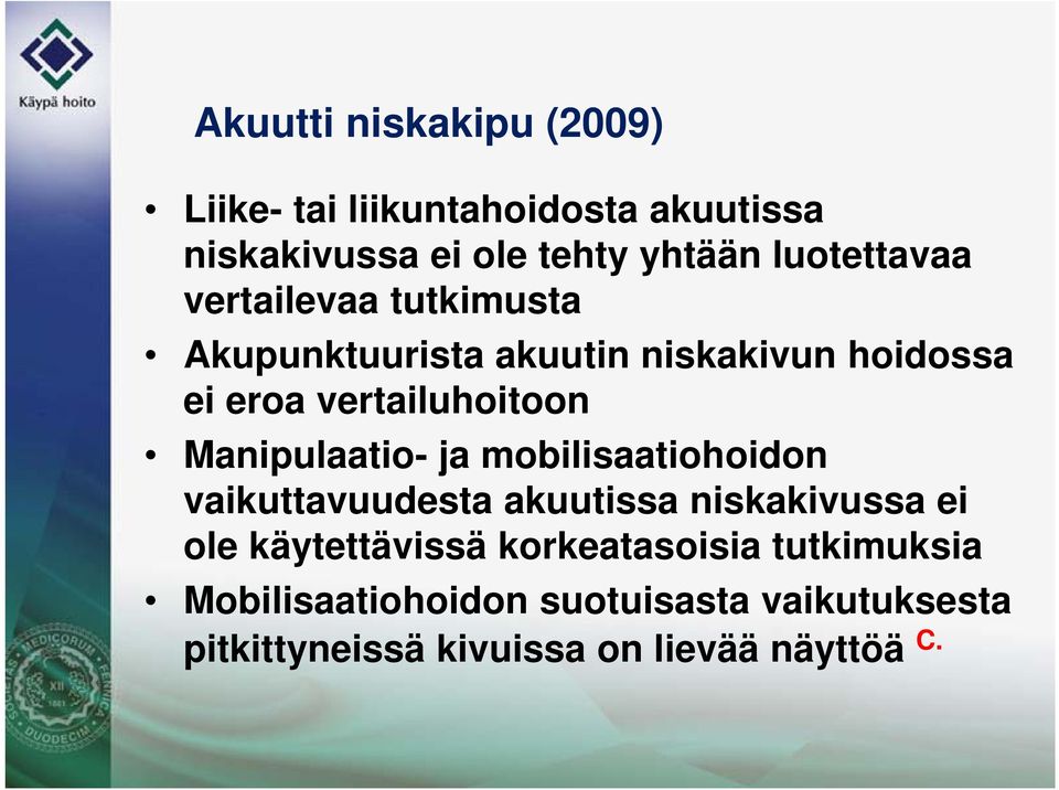 Manipulaatio- ja mobilisaatiohoidon vaikuttavuudesta akuutissa niskakivussa ei ole käytettävissä