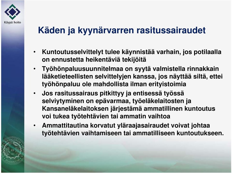 ilman erityistoimia Jos rasitussairaus pitkittyy ja entisessä työssä selviytyminen on epävarmaa, työeläkelaitosten ja Kansaneläkelaitoksen järjestämä