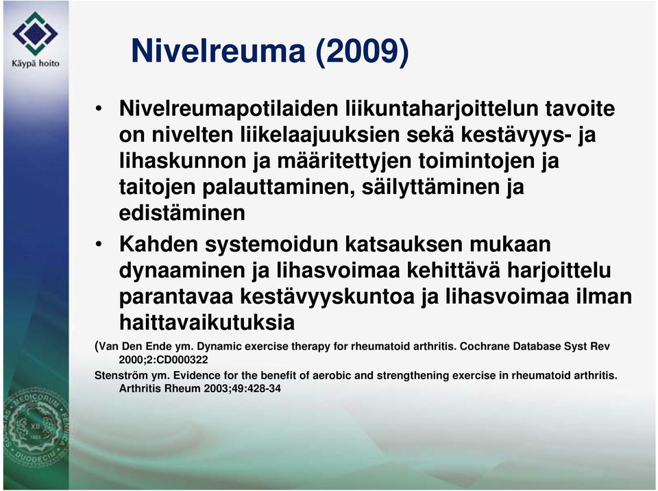 harjoittelu parantavaa kestävyyskuntoa ja lihasvoimaa ilman haittavaikutuksia (Van Den Ende ym. Dynamic exercise therapy for rheumatoid arthritis.