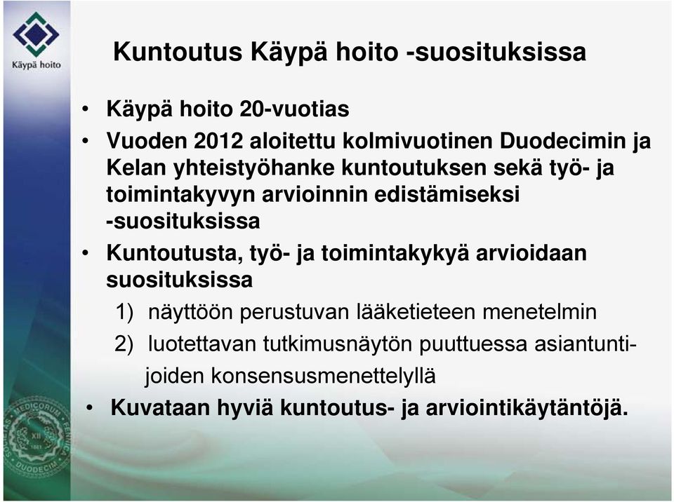 Kuntoutusta, työ- ja toimintakykyä arvioidaan suosituksissa 1) näyttöön perustuvan lääketieteen menetelmin 2)