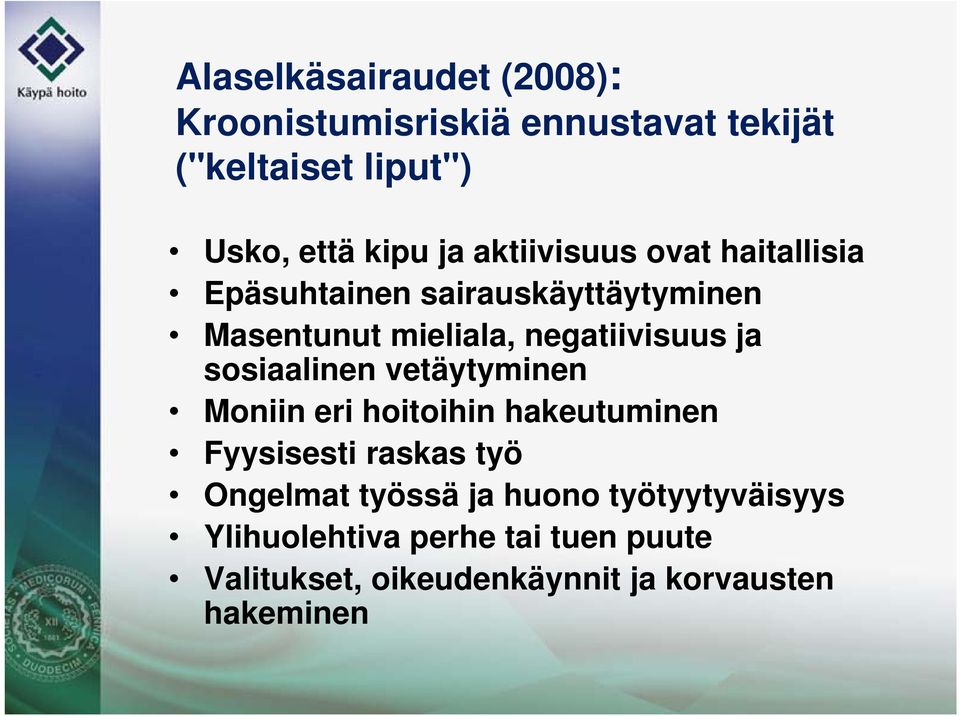 sosiaalinen vetäytyminen Moniin eri hoitoihin hakeutuminen Fyysisesti raskas työ Ongelmat työssä ja