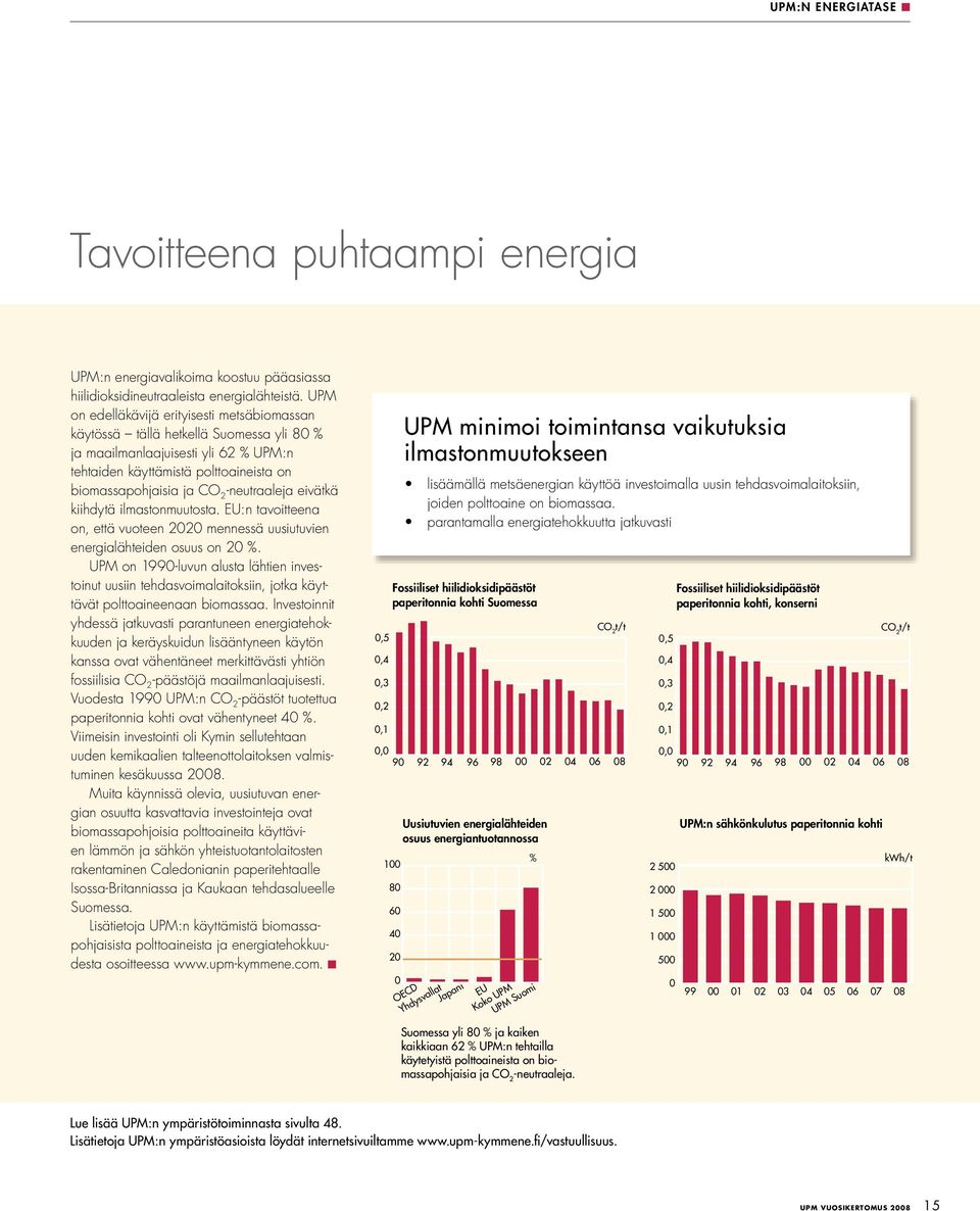 -neutraaleja eivätkä kiihdytä ilmastonmuutosta. EU:n tavoitteena on, että vuoteen 2020 mennessä uusiutuvien energialähteiden osuus on 20 %.