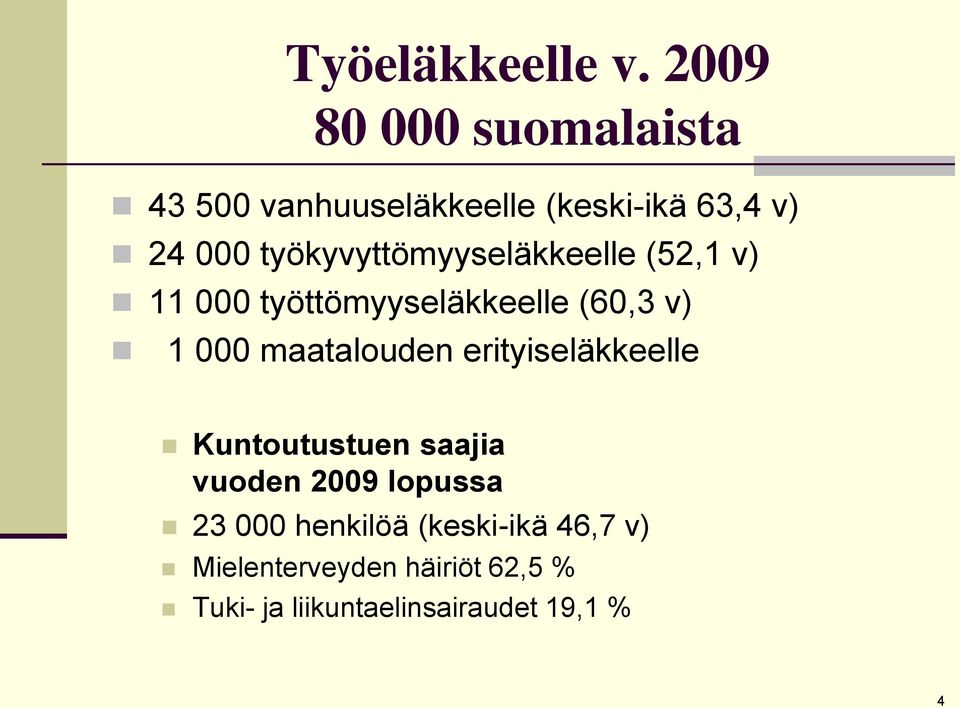 työkyvyttömyyseläkkeelle (52,1 v) 11 000 työttömyyseläkkeelle (60,3 v) 1 000