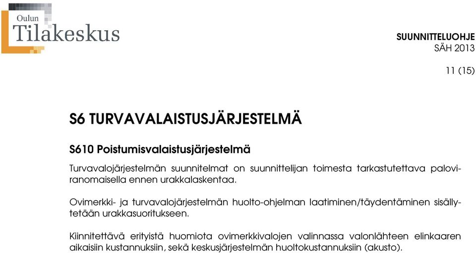 Ovimerkki- ja turvavalojärjestelmän huolto-ohjelman laatiminen/täydentäminen sisällytetään urakkasuoritukseen.