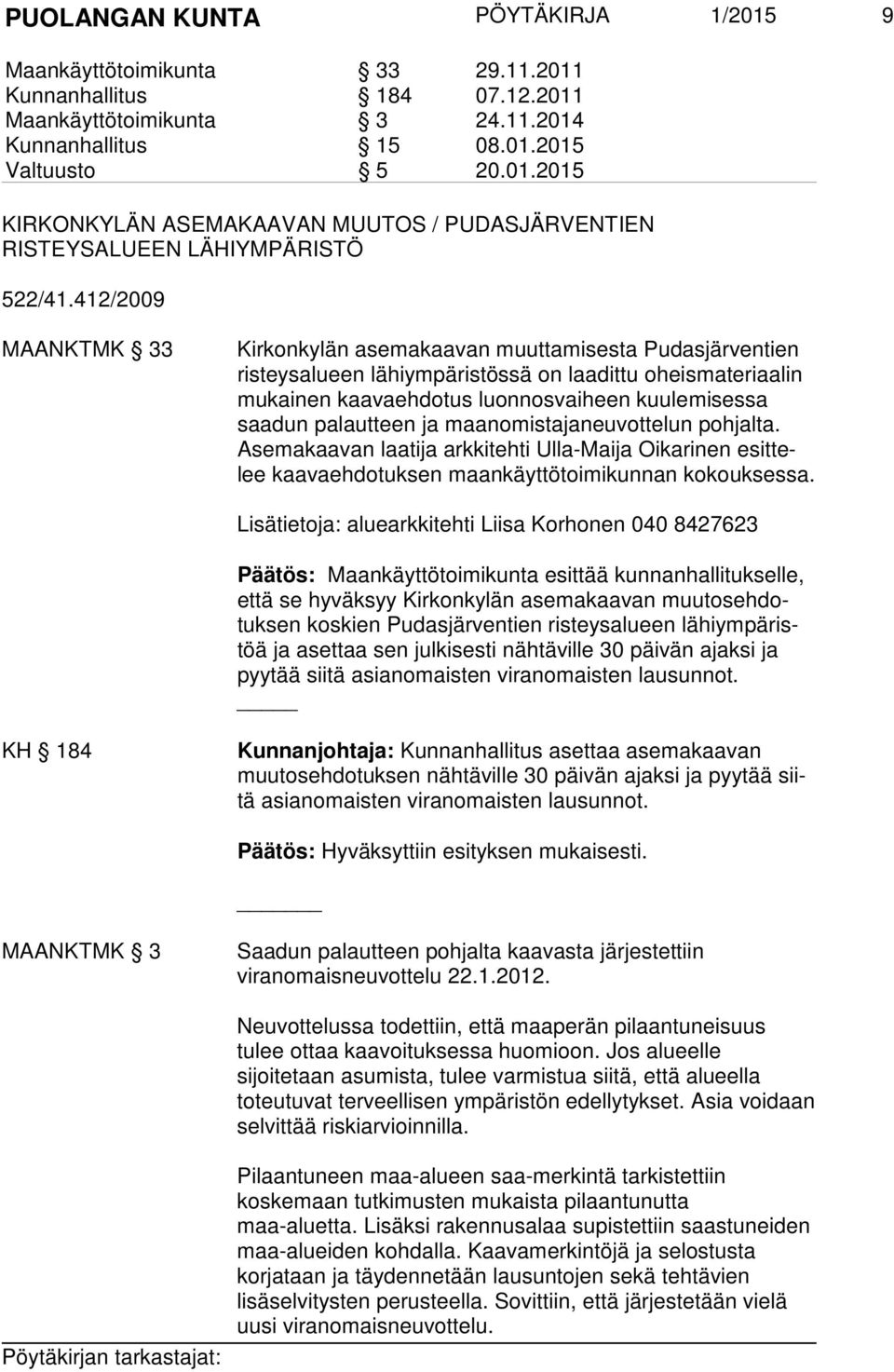 sessa saadun pa laut teen ja maan omis taja neuvot telun poh jalta. Asema kaa van laatija arkkiteh ti Ul la-maija Oi karinen esittelee kaa vaeh do tuksen maan käyttö toimikunnan kokouk sessa.