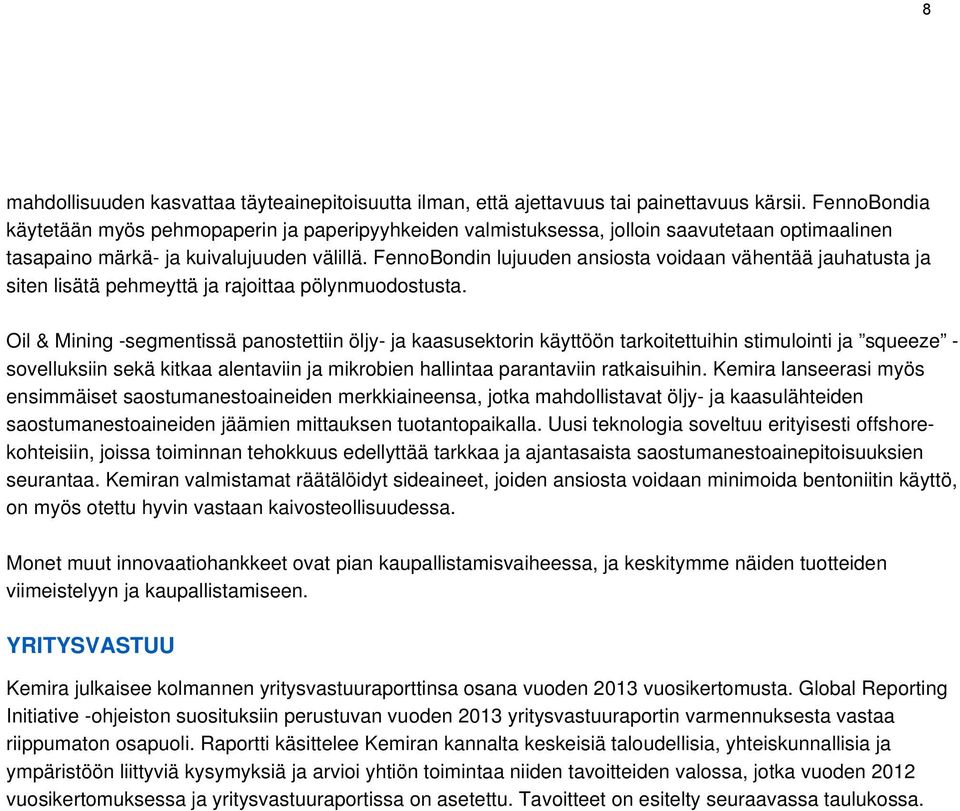 FennoBondin lujuuden ansiosta voidaan vähentää jauhatusta ja siten lisätä pehmeyttä ja rajoittaa pölynmuodostusta.