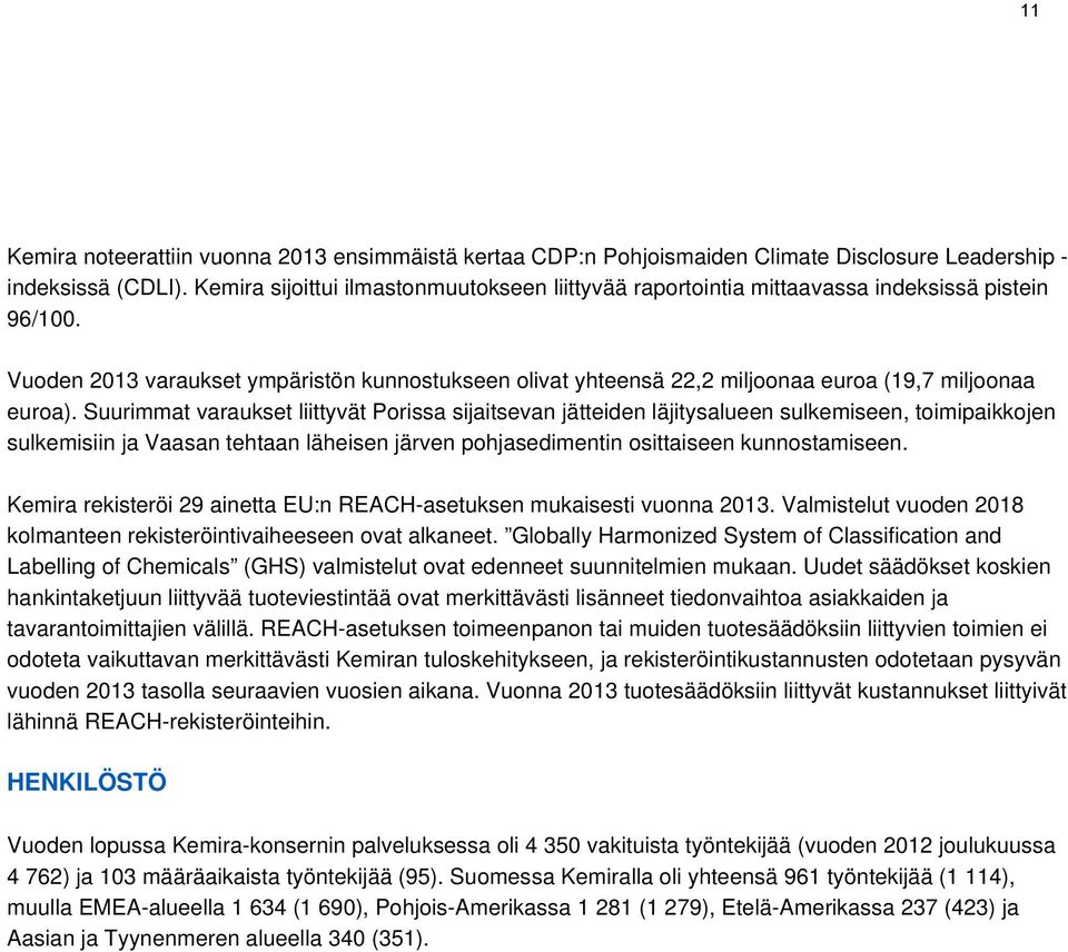 Vuoden 2013 varaukset ympäristön kunnostukseen olivat yhteensä 22,2 miljoonaa euroa (19,7 miljoonaa euroa).