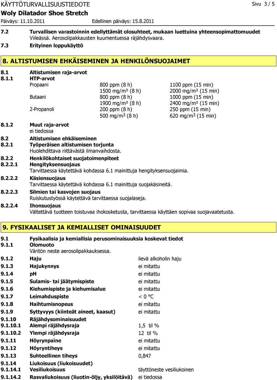 800 ppm (8 h) 1100 ppm (15 min) 1500 mg/m³ (8 h) 2000 mg/m³ (15 min) 800 ppm (8 h) 1000 ppm (15 min) 1900 mg/m³ (8 h) 2400 mg/m³ (15 min) 200 ppm (8 h) 250 ppm (15 min) 500 mg/m 3 (8 h) 620 mg/m 3