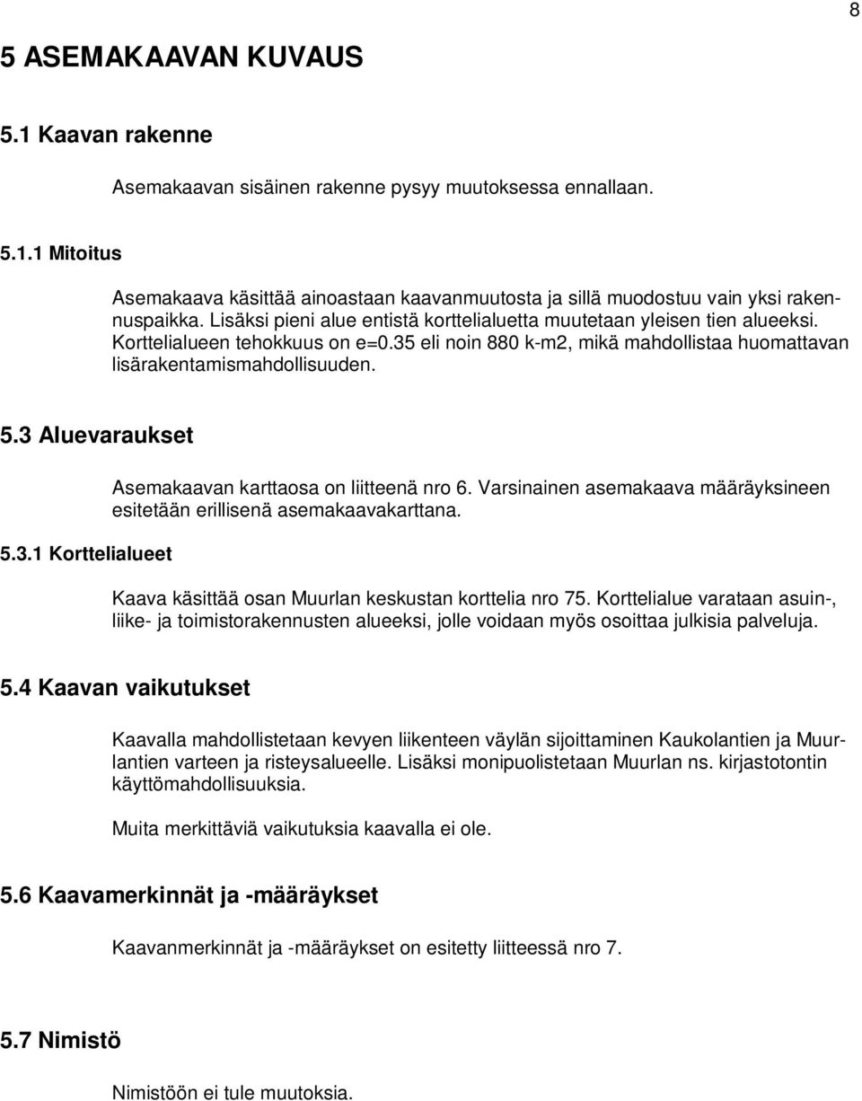 lisärakentamismahdollisuuden 53 Aluevaraukset 531 Korttelialueet Asemakaavan karttaosa on liitteenä nro 6 Varsinainen asemakaava määräyksineen esitetään erillisenä asemakaavakarttana Kaava käsittää