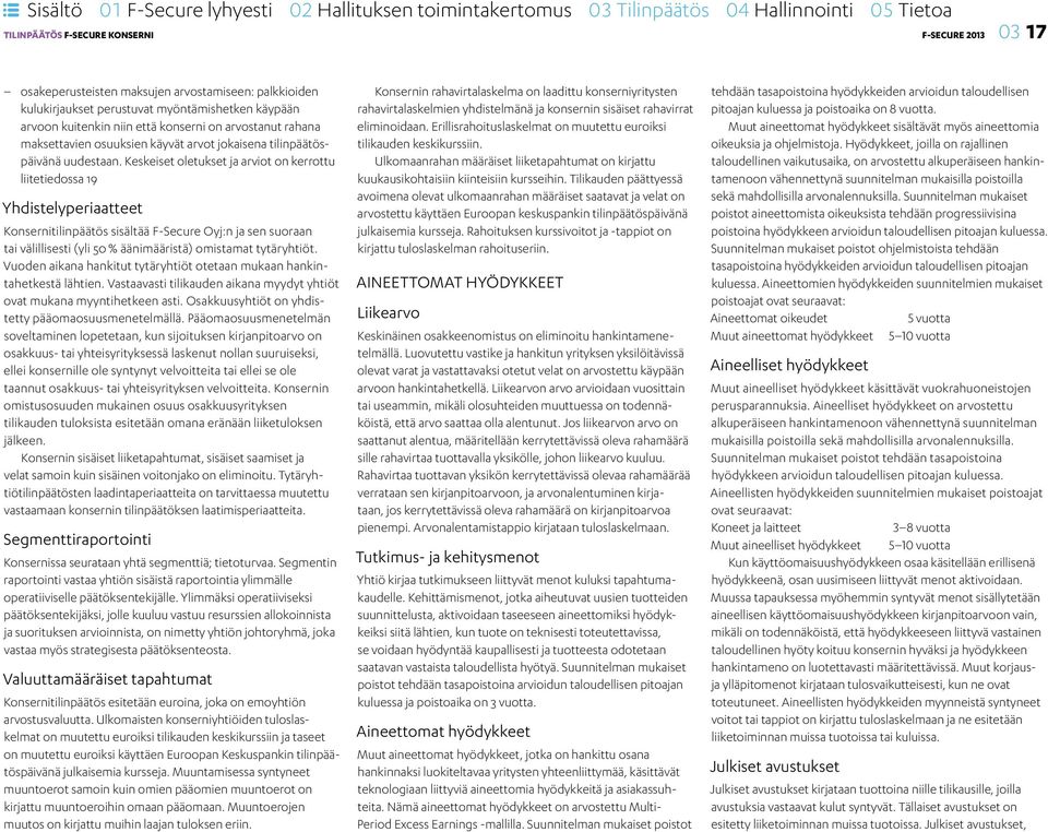 Keskeiset oletukset ja arviot on kerrottu liitetiedossa 19 Yhdistelyperiaatteet Konsernitilinpäätös sisältää F-Secure Oyj:n ja sen suoraan tai välillisesti (yli 50 % äänimääristä) omistamat