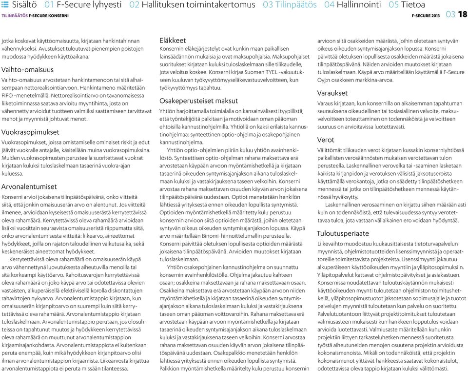 Nettorealisointiarvo on tavanomaisessa liiketoiminnassa saatava arvioitu myyntihinta, josta on vähennetty arvioidut tuotteen valmiiksi saattamiseen tarvittavat menot ja myynnistä johtuvat menot.