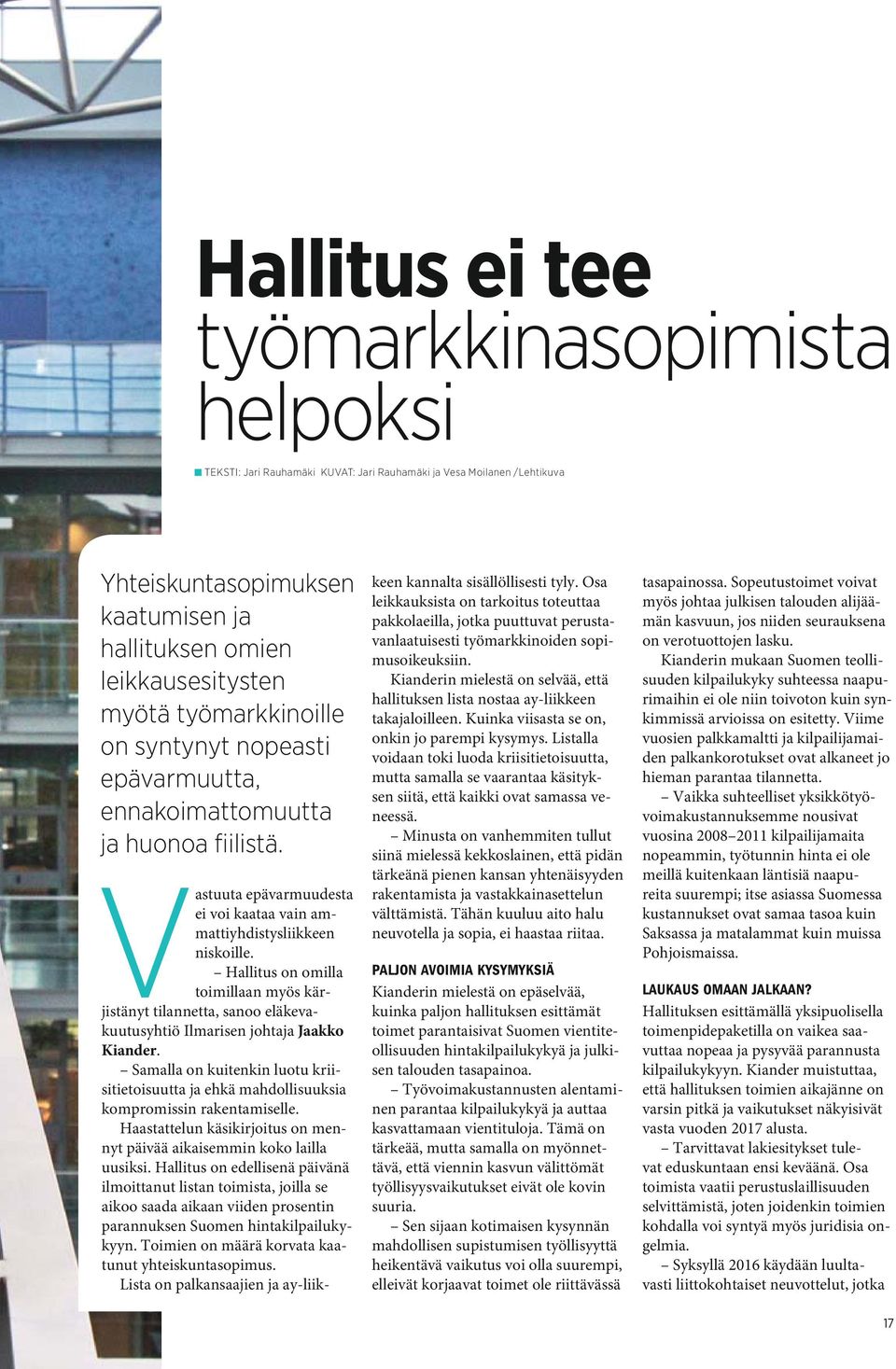 Hallitus on omilla toimillaan myös kärjistänyt tilannetta, sanoo eläkevakuutusyhtiö Ilmarisen johtaja Jaakko Kiander.