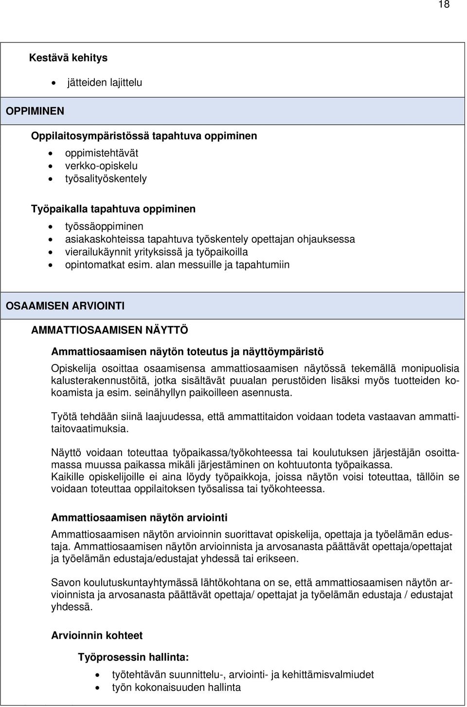 alan messuille ja tapahtumiin OSAAMISEN ARVIOINTI AMMATTIOSAAMISEN NÄYTTÖ Ammattiosaamisen näytön toteutus ja näyttöympäristö Opiskelija osoittaa osaamisensa ammattiosaamisen näytössä tekemällä