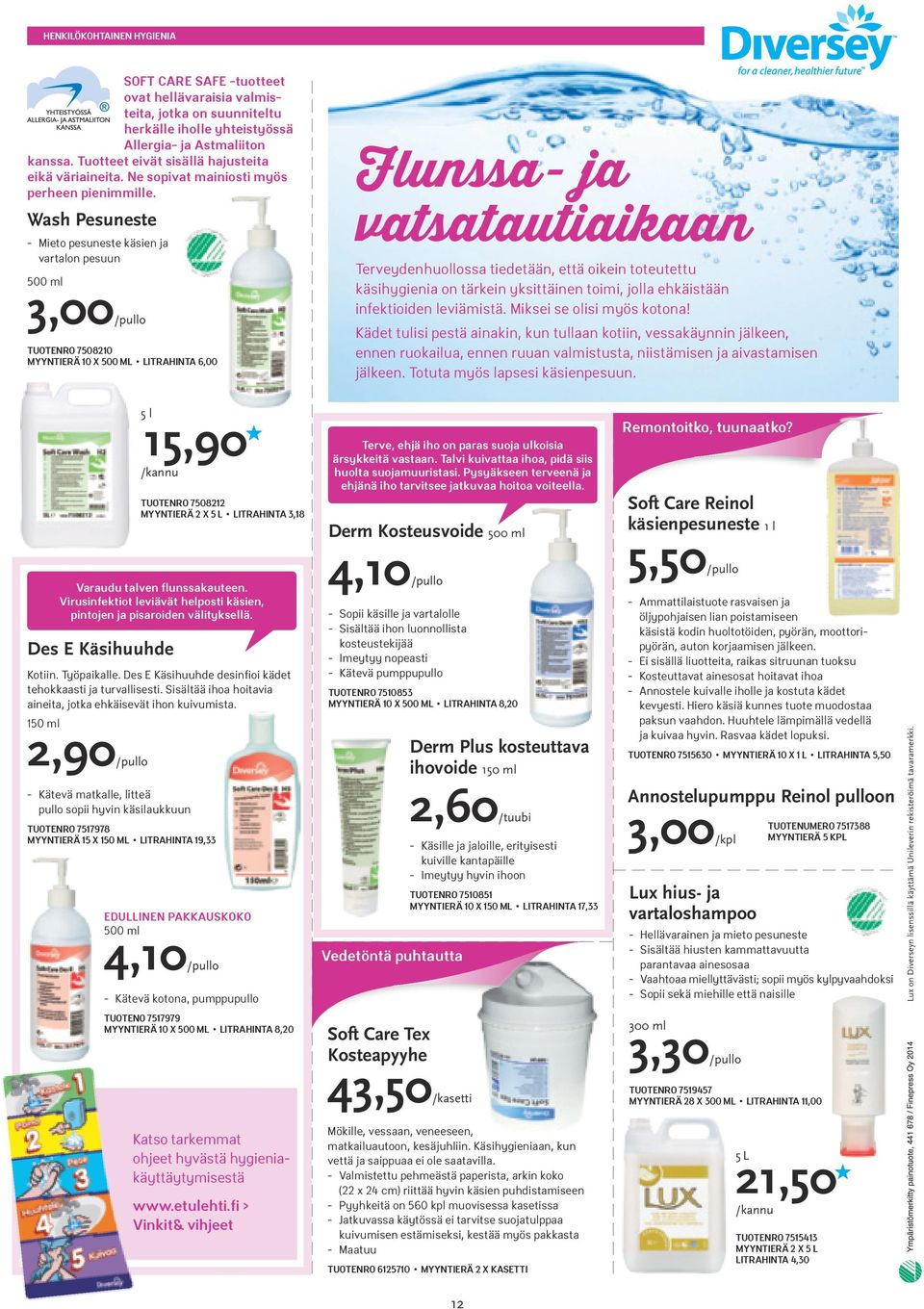 Wash Pesuneste - Mieto pesuneste käsien ja vartalon pesuun 500 ml 3,00/pullo TUOTENRO 7508210 MYYNTIERÄ 10 X 500 ML LITRAHINTA 6,00 Flunssa- ja vatsatautiaikaan Terveydenhuollossa tiedetään, että