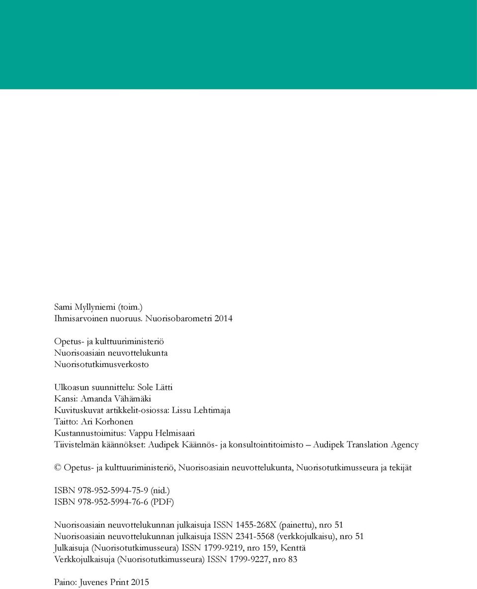 Lissu Lehtimaja Taitto: Ari Korhonen Kustannustoimitus: Vappu Helmisaari Tiivistelmän käännökset: Audipek Käännös- ja konsultointitoimisto Audipek Translation Agency Opetus- ja kulttuuriministeriö,