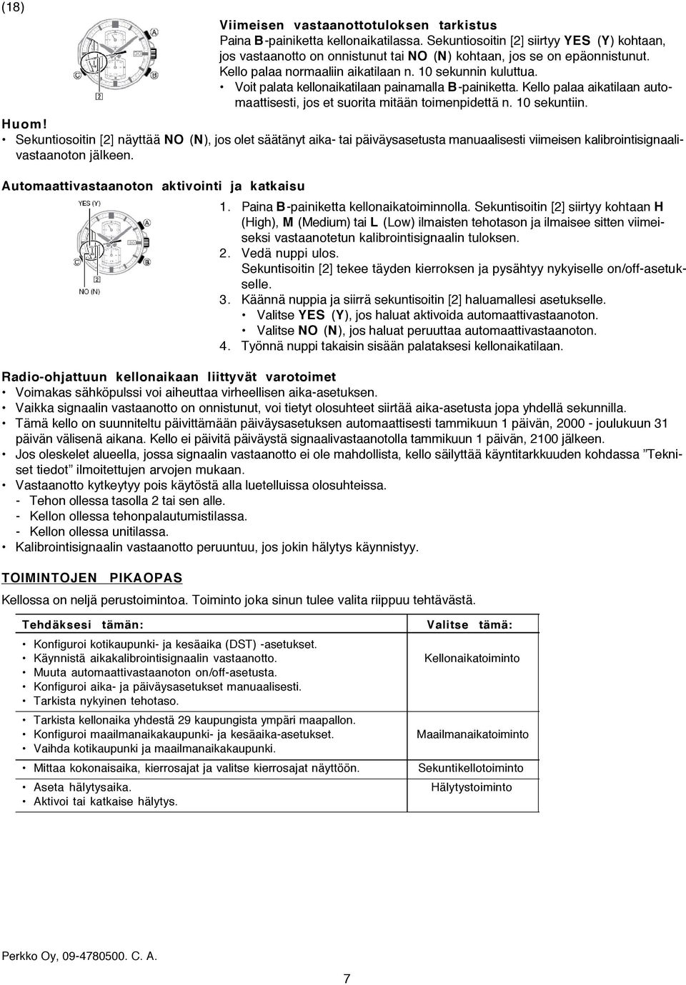 10 sekuntiin. Huom! Sekuntiosoitin [2] näyttää NO (N), jos olet säätänyt aika- tai päiväysasetusta manuaalisesti viimeisen kalibrointisignaalivastaanoton jälkeen.