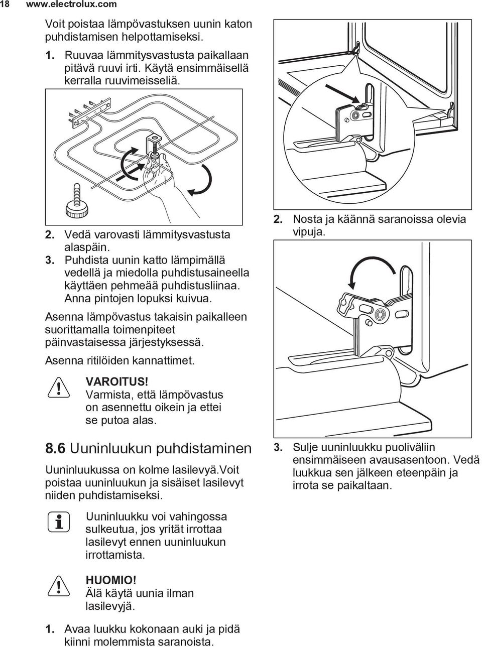 Asenna lämpövastus takaisin paikalleen suorittamalla toimenpiteet päinvastaisessa järjestyksessä. Asenna ritilöiden kannattimet. VAROITUS!