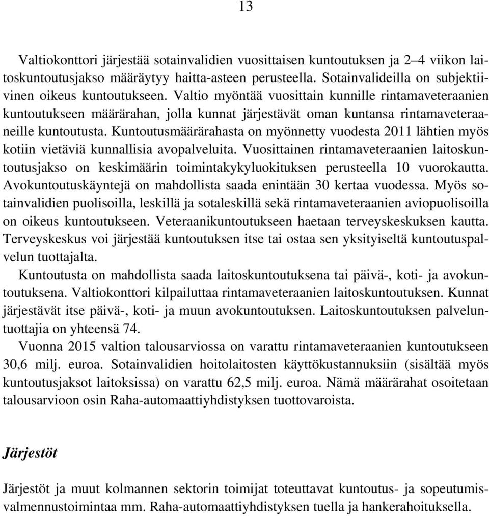 Kuntoutusmäärärahasta on myönnetty vuodesta 2011 lähtien myös kotiin vietäviä kunnallisia avopalveluita.