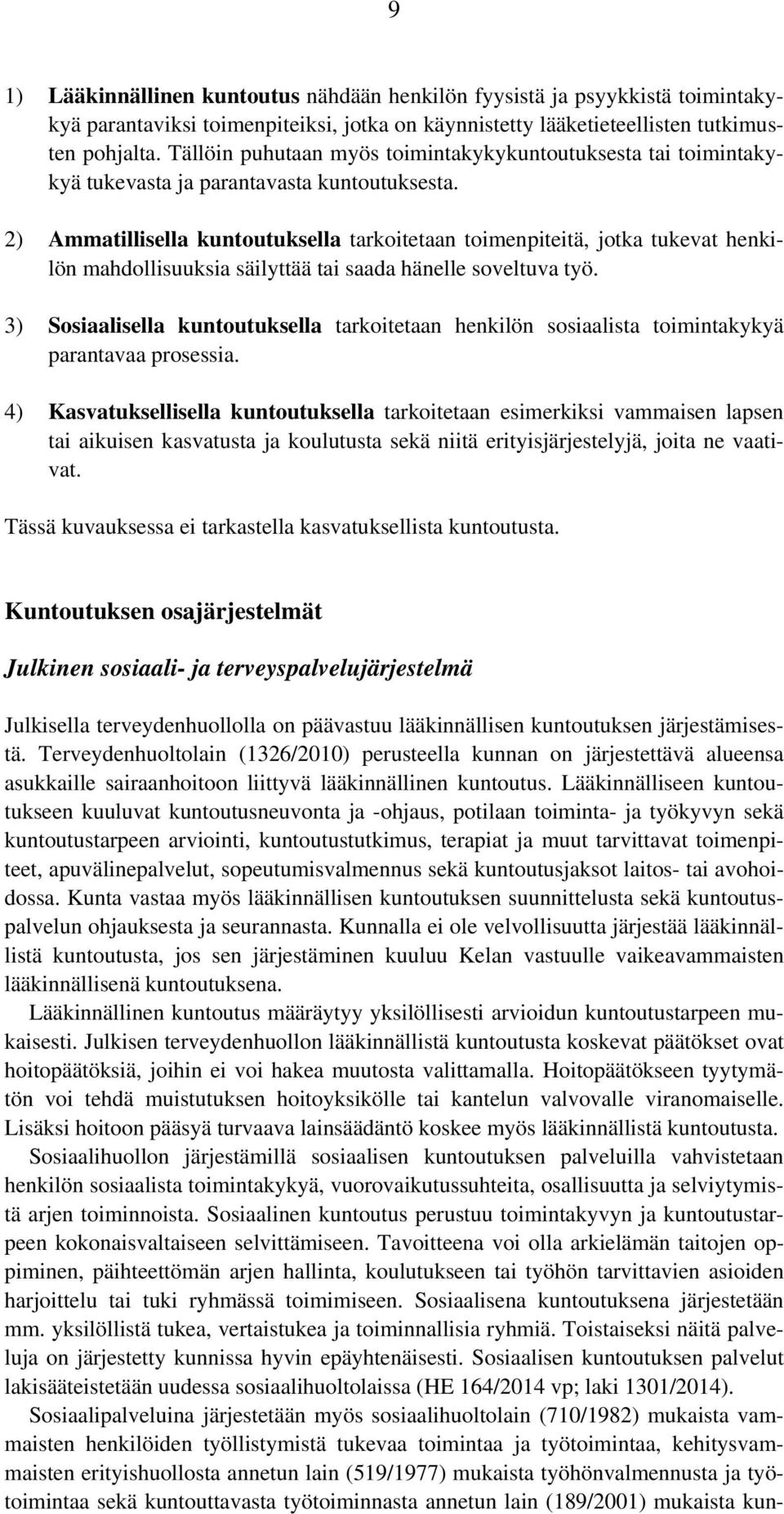 2) Ammatillisella kuntoutuksella tarkoitetaan toimenpiteitä, jotka tukevat henkilön mahdollisuuksia säilyttää tai saada hänelle soveltuva työ.