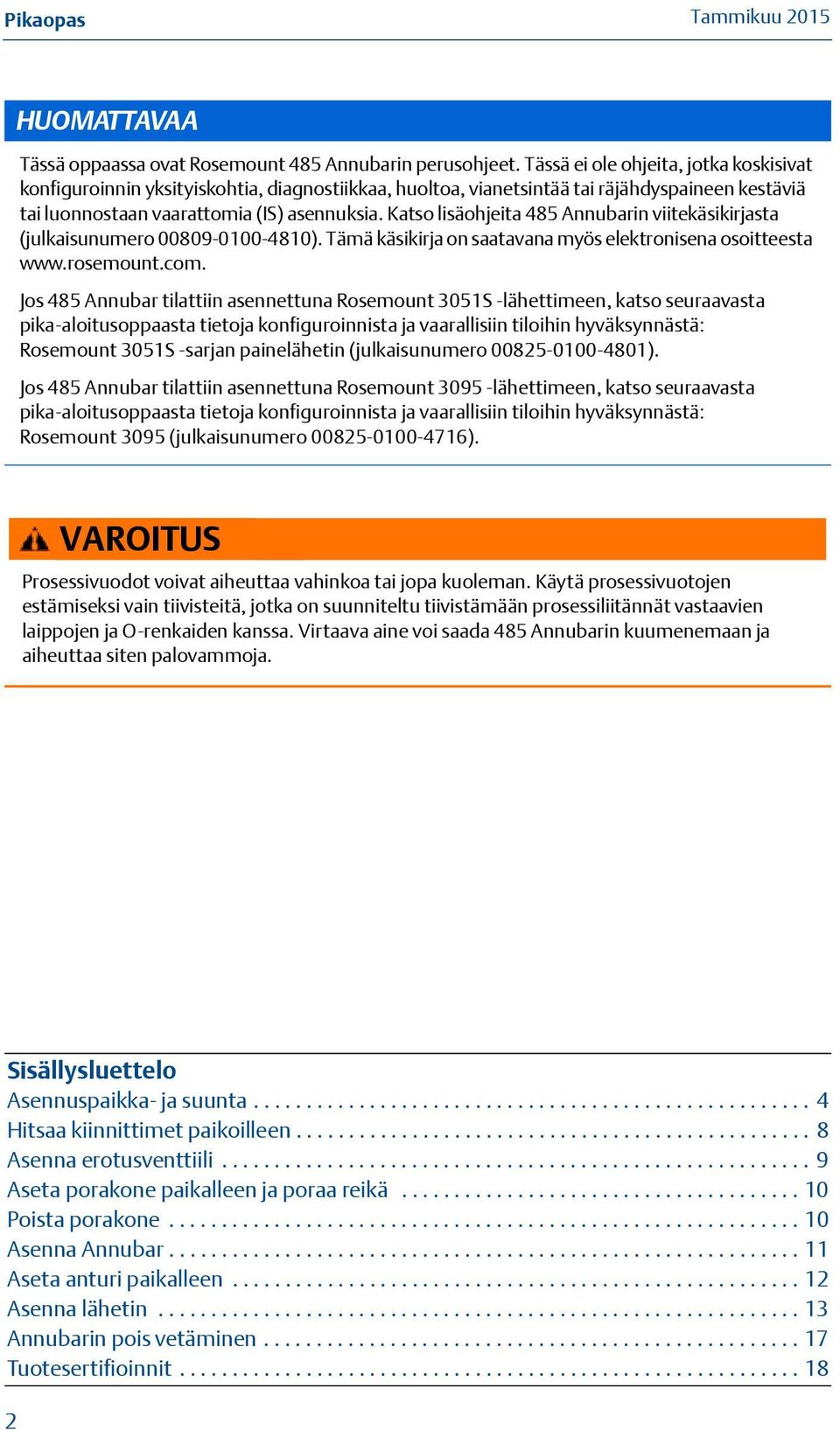 Katso lisäohjeita 85 Annubarin viitekäsikirjasta (julkaisunumero 00809-0100-810). Tämä käsikirja on saatavana myös elektronisena osoitteesta www.rosemount.com.