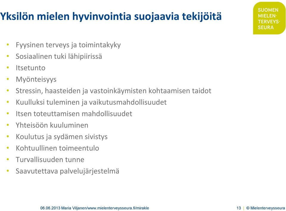 Itsen toteuttamisen mahdollisuudet Yhteisöön kuuluminen Koulutus ja sydämen sivistys Kohtuullinen toimeentulo