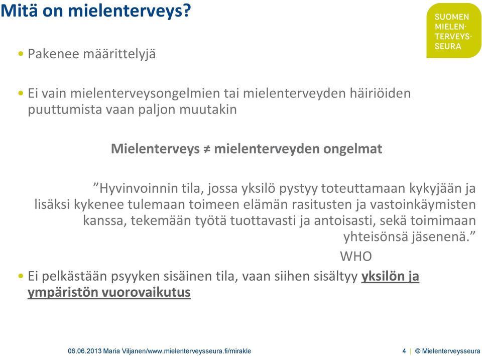 mielenterveyden ongelmat Hyvinvoinnin tila, jossa yksilö pystyy toteuttamaan kykyjään ja lisäksi kykenee tulemaan toimeen elämän rasitusten ja