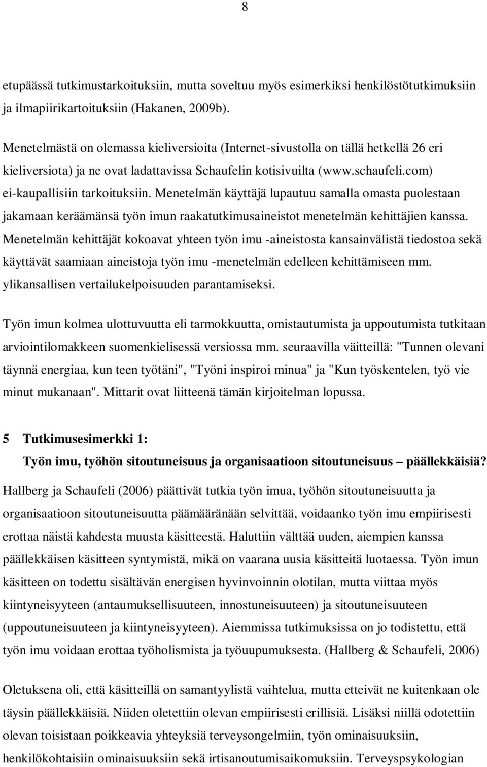 Menetelmän käyttäjä lupautuu samalla omasta puolestaan jakamaan keräämänsä työn imun raakatutkimusaineistot menetelmän kehittäjien kanssa.