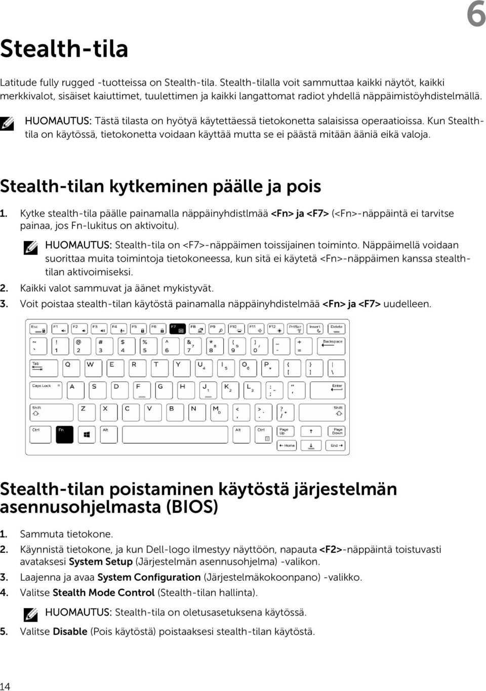 HUOMAUTUS: Tästä tilasta on hyötyä käytettäessä tietokonetta salaisissa operaatioissa. Kun Stealthtila on käytössä, tietokonetta voidaan käyttää mutta se ei päästä mitään ääniä eikä valoja.