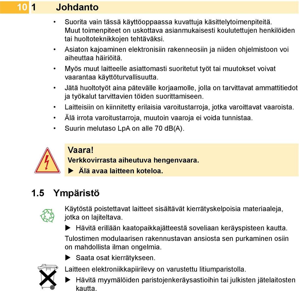 Jätä huoltotyöt aina pätevälle korjaamolle, jolla on tarvittavat ammattitiedot ja työkalut tarvittavien töiden suorittamiseen.