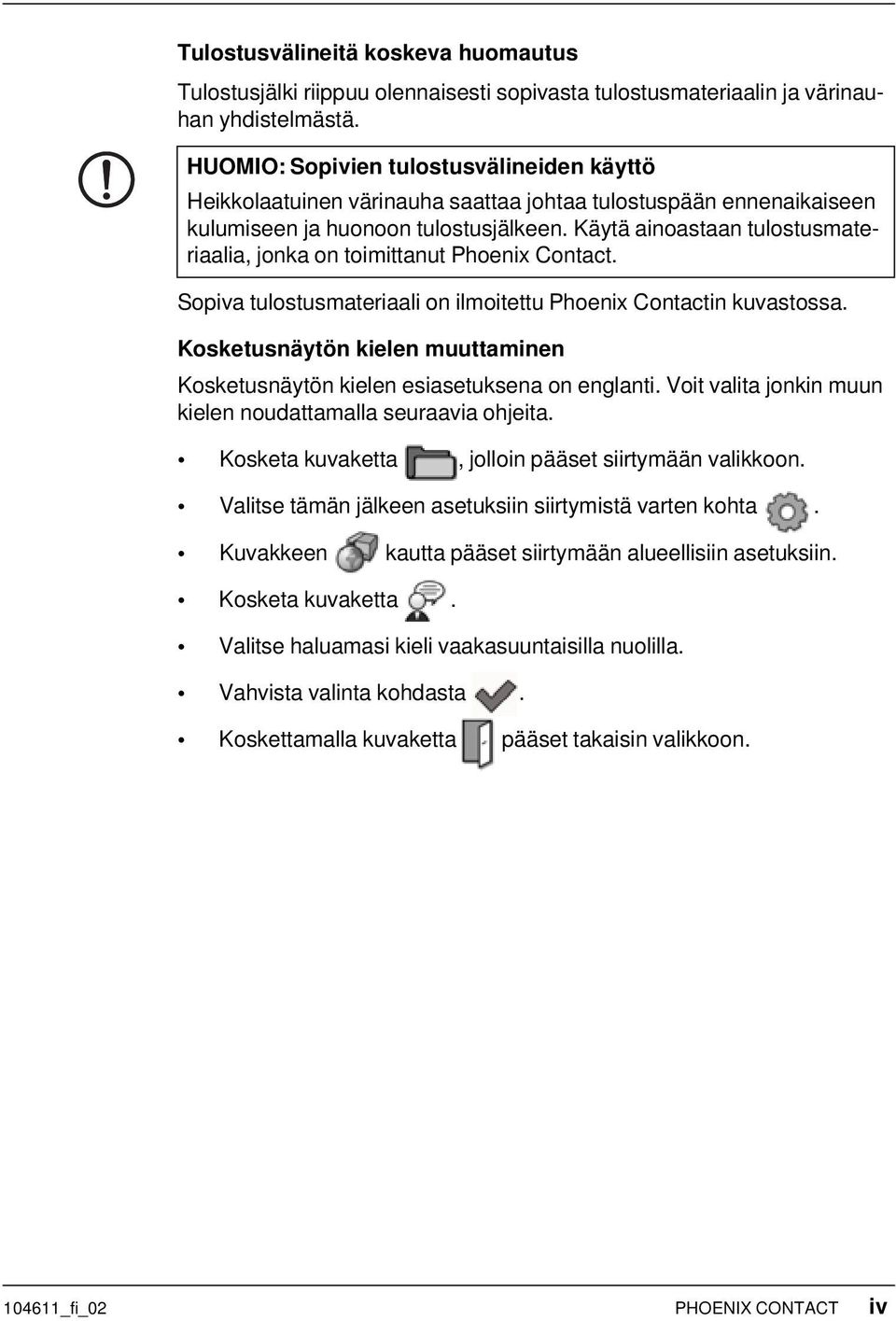 Käytä ainoastaan tulostusmateriaalia, jonka on toimittanut Phoenix Contact. Sopiva tulostusmateriaali on ilmoitettu Phoenix Contactin kuvastossa.