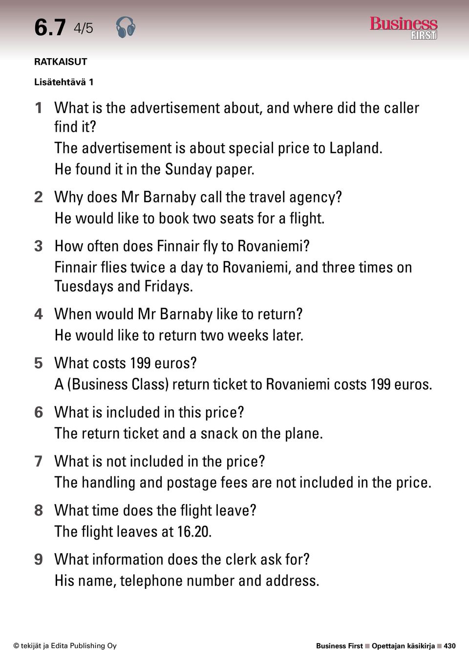 Finnair flies twice a day to Rovaniemi, and three times on Tuesdays and Fridays. 4 When would Mr Barnaby like to return? He would like to return two weeks later. 5 What costs 199 euros?