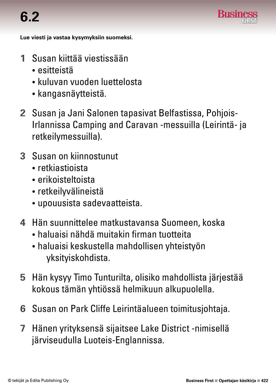 3 Susan on kiinnostunut retkiastioista erikoisteltoista retkeilyvälineistä upouusista sadevaatteista.